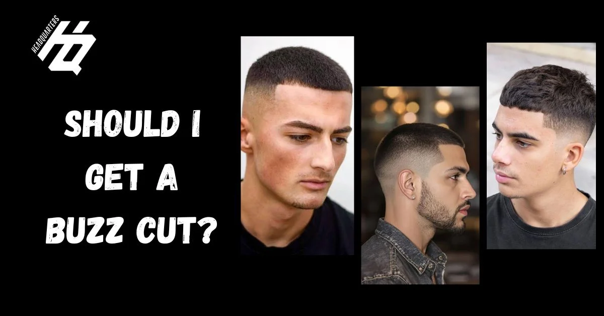 Should I Get a Buzz Cut? How to Know If It Will Suit You